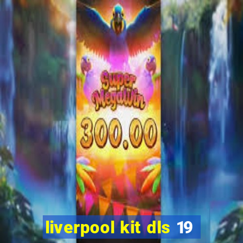 liverpool kit dls 19